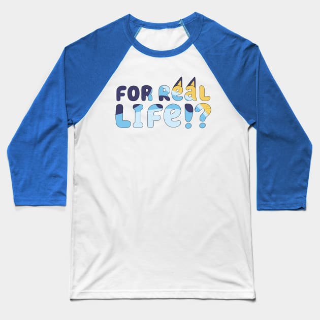 For Real Life Bluey Baseball T-Shirt by Cat Bone Design